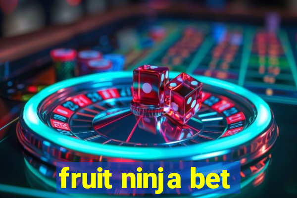 fruit ninja bet